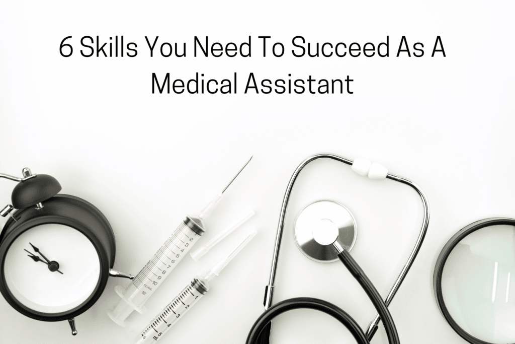 6 skills you need to succeed as a medical assistant usher khan aspiring physician